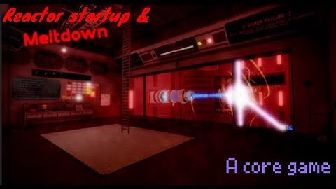 A core game (Indev) (Reactor startup & meltdown)