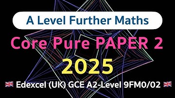 Edexcel A-Level Further Maths 2025 Core Pure PAPER 2 | 9FM0/02 | Blind-Solved