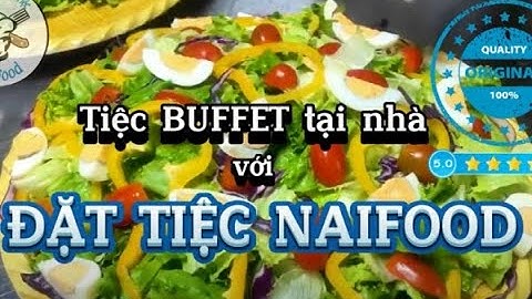 Dịch vụ đặt tiệc buffet tại nhà và công ty TRỌN GÓI giá rẻ | Đặt Tiệc Naifood