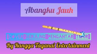 ABANGKU JAUH-COVER SERULING PENGANTAR TIDUR