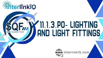InterlinkIQ.com - SQF Module 11 - 11.1.3.P0- Lighting and Light Fittings