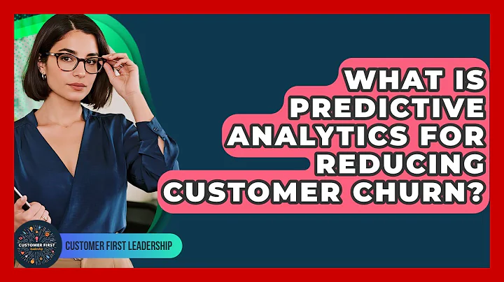 What Is Predictive Analytics For Reducing Customer Churn? - Customer First Leadership