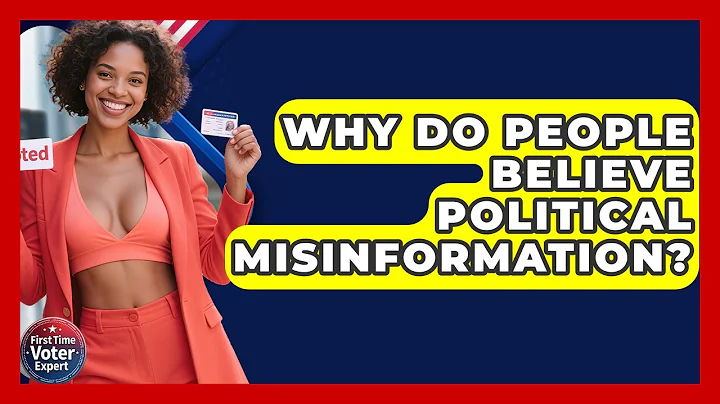 Why Do People Believe Political Misinformation? - First Time Voter Expert