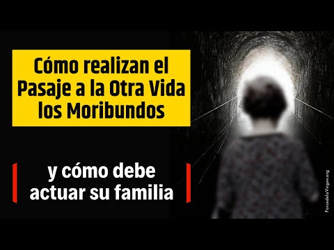 Cómo realizan el Pasaje a la Otra Vida los Moribundos [y cómo debe actuar su familia]