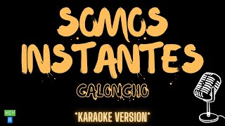 Caloncho - Somos Instantes (Versión Karaoke)