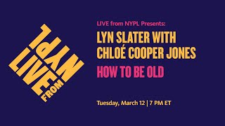 Lyn Slater with Chloé Cooper Jones: How to Be Old | LIVE from NYPL