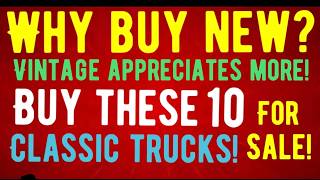 STOP WASTING MONEY ON NEW TRUCKS THE VINTAGE TRUCK BOOM IS HERE 10 VINTAGE AND RESTMODS FOR SALE