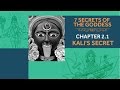 7 Secrets of the Goddess: Chapter 2.1 - Kali's Secret