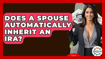 Does A Spouse Automatically Inherit An IRA? - Get Retirement Help