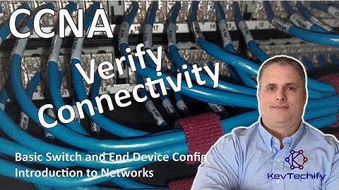 Verify Connectivity - Basic Switch and End Device Config - Intro to Net - CCNA - KevTechify | vid 17