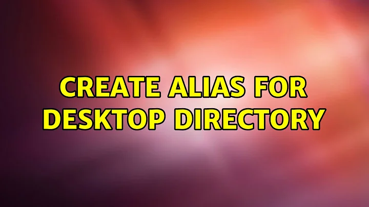 Create alias for desktop directory (3 Solutions!!)