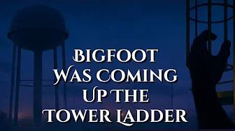 Bigfoot Climbed The Tower Ladder - He Saw The Hairy Hand Reaching Up