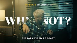 LUIS PEDRAZA - VIDEO PODCAST EL VIAJE | WHY? WHY NOT? EP #3