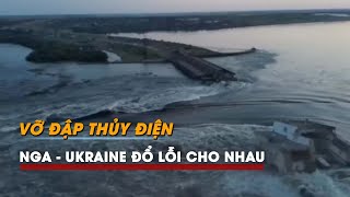Tin tức Nga - Ukraine | Vỡ đập thủy điện quan trọng tại Kherson, Ukraine - Nga đổ lỗi cho nhau