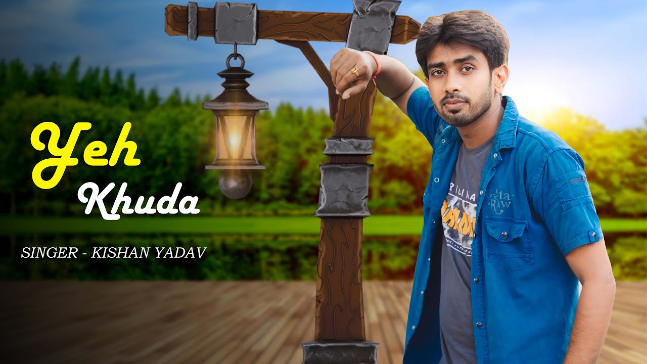 Yeh Khuda | Official Song | Hindi Sad Song | Kishan Yadav | 2024 - YouTube