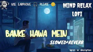 Banke Hawa Mein (Slowed and Reverb) Song_Sad #lofi #slowedandreverb #viral #trending | SRL MONSTER