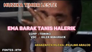 Muzika Timor-Leste/EMA BARAK TANIS HALERIK: Voc: Giler Nunurack, Comp:TOININO