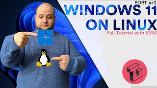 PORT #13 - Installing Windows 11 on Linux - Full Tutorial (KVM)