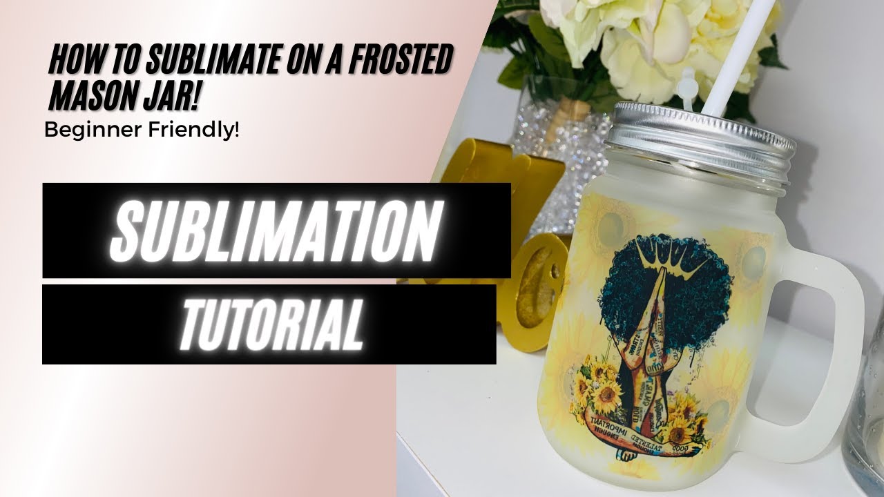 Sublimation Frosted Glass Jar Tutorial  How to Sublimate on Frosted Glass  