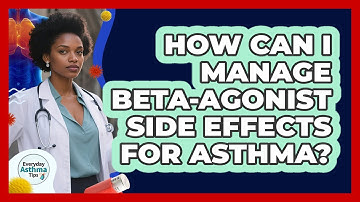 How Can I Manage Beta-agonist Side Effects For Asthma? - Everyday Asthma Tips