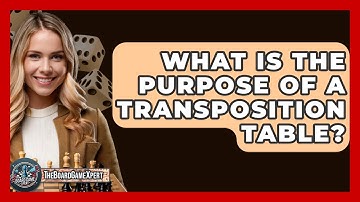 What Is The Purpose Of A Transposition Table? - The Board Game Xpert