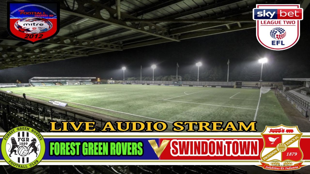 FOREST GREEN ROVERS 0-2 SWINDON TOWN | SKY BET LEAGUE TWO | LIVE AUDIO STREAM football score