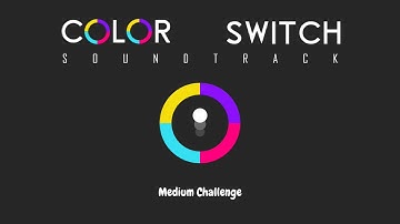 Color Switch - Easy, Medium & Hard Challenge  (Soundtrack)