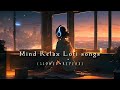 Nonstop mind relax lofi songs  slowed and reverb song  30 minutes heart touching lofi songs