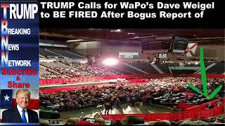 TRUMP Calls for WaPo’s Dave Weigel to BE FIRED After Bogus Repor