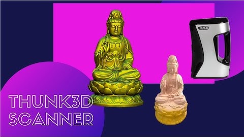 How to scan Budha Statues with Thunk3D Fisher?