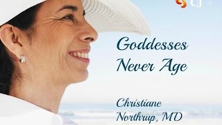 Goddesses Never Age (Christiane Northrup, MD)