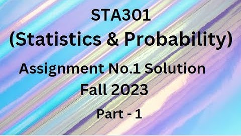 STA301 (Statistics and Probability) Assignment No.1 Solution Fall 2023 - Part 1