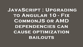 JavaScript : Upgrading to Angular 10 - Fix CommonJS or AMD dependencies can cause optimization bailo