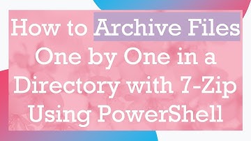 How to Archive Files One by One in a Directory with 7-Zip Using PowerShell