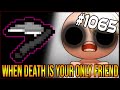 WHEN DEATH IS YOUR ONLY FRIEND - The Binding Of Isaac: Afterbirth+ #1065