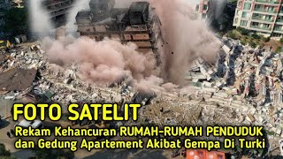 Gempa Turki hancurkan Rumah dan Gadung yang terekam oleh foto Satelit dari Luar angkasa