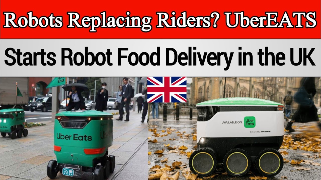 UK Delivery Jobs at Risk? Uber Eats Launches Robot Delivery System ...
