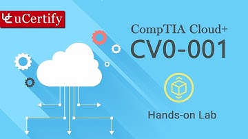 CompTIA CV0-001: Deploying And Managing A Cloud Infrastructure Labs