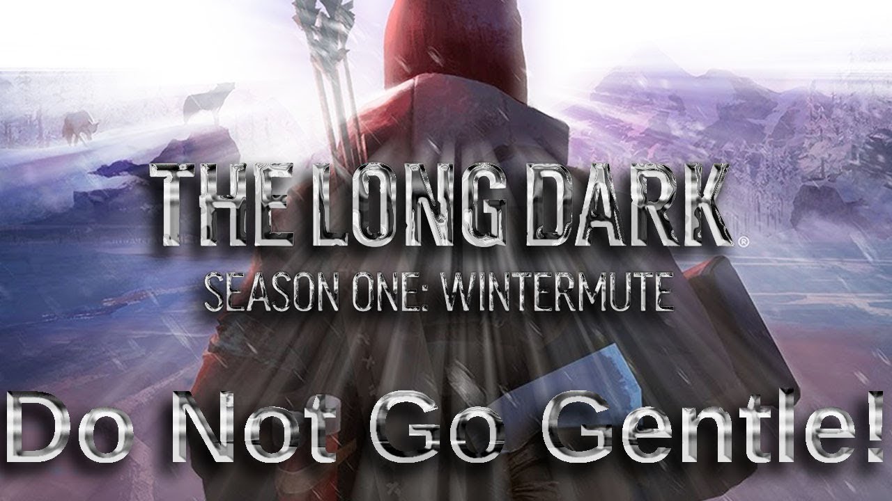 Do Not Go Gentle! The Long Dark Chapter One Full Chapter YouTube Do Not Go Gentle! The Long Dark Chapter One Full Chapter YouTube