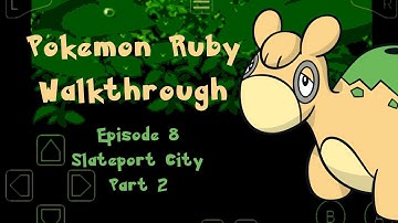 Episode 9 || Slateport City Part 2 || Pokemon Ruby Walkthrough