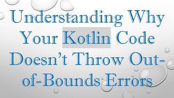 Understanding Why Your Kotlin Code Doesn