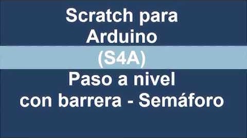 Scratch para Arduino S4A paso a nivel con barrera   semáforo