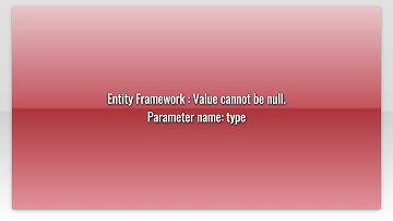 Entity Framework : Value cannot be null. Parameter name: type