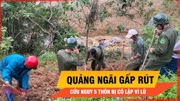 5 thôn ở Quảng Ngãi bị cô lập vì sạt lở chính quyền gấp rút mở đường cứu nguy | Thời sự