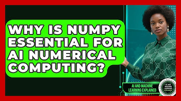 Why Is NumPy Essential For AI Numerical Computing? - AI and Machine Learning Explained