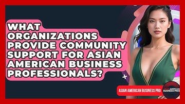 What Organizations Provide Community Support for Asian American Business Professionals?