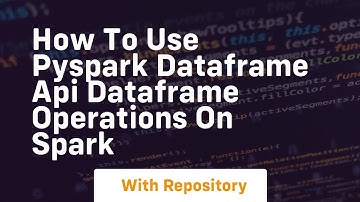 how to use pyspark dataframe api dataframe operations on spark
