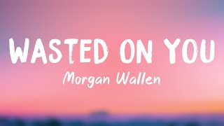 Wasted On You - Morgan Wallen (Lyrics Version) ☘