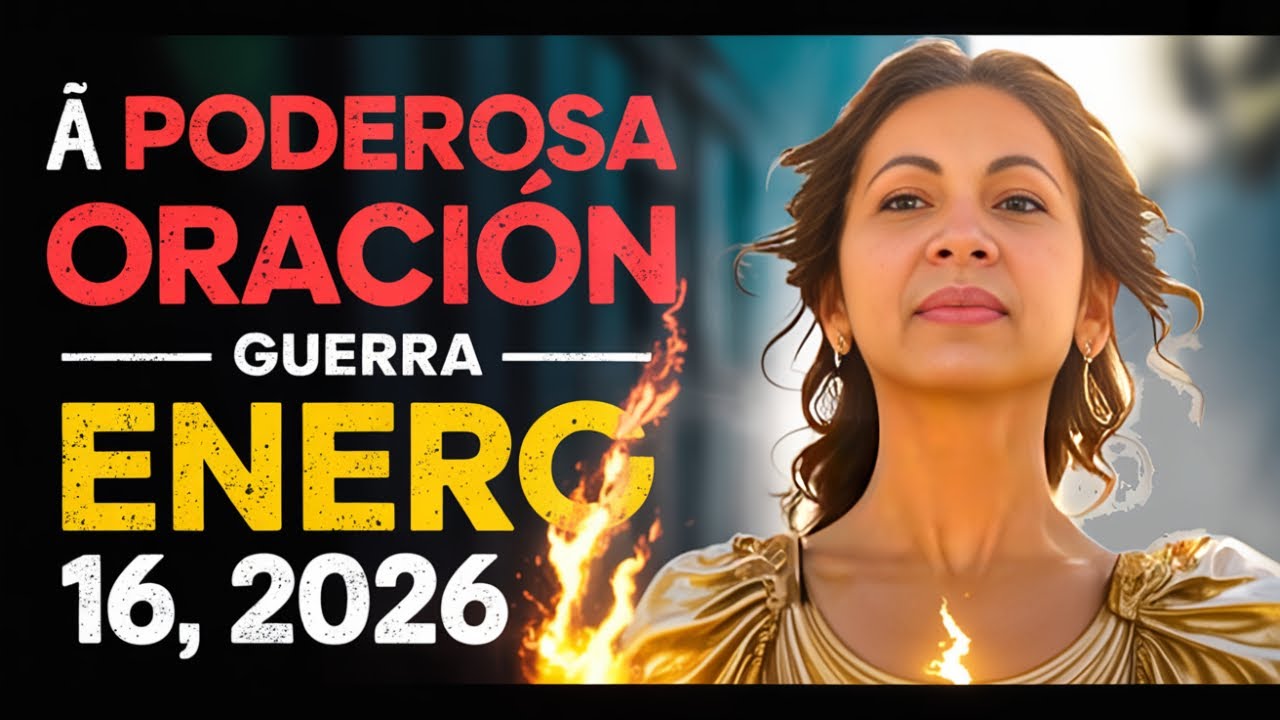 🔥 PODEROSA ORACIÓN: FUERTE GUERRA Enero 16,2026