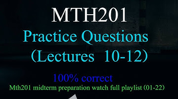 Mth201 Practice Questions Lectures  10-12 || mth201 midterm  preparation 2023 || vu mth201 01-22
